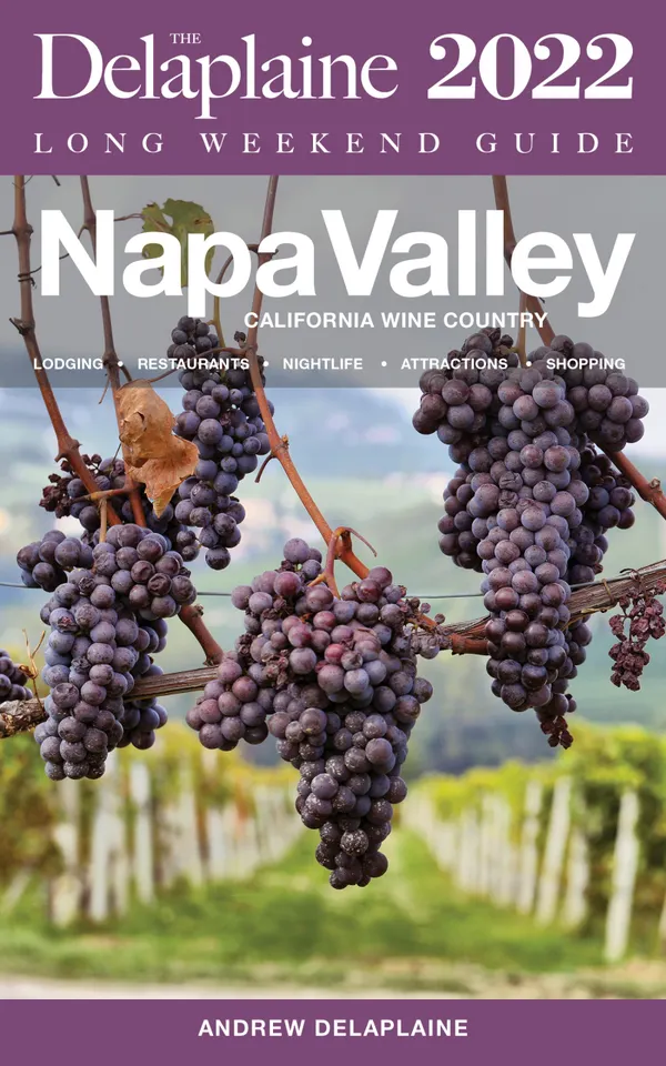 Napa Valley : The Delaplaine 2022 Long Weekend Guide