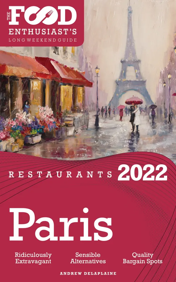 2022 Paris Restaurants : The Food Enthusiast’s Long Weekend Guide