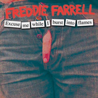 Freddie Farrell: Excuse Me While I Burst Into Flames - undefined