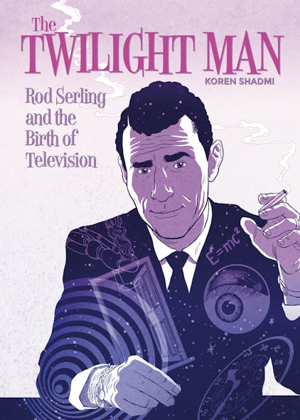 The Twilight Man : Rod Serling And The Birth Of Television