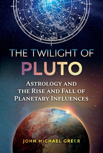 The Twilight of Pluto: Astrology and the Rise and Fall of Planetary Influences - undefined
