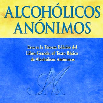 Alcohólicos Anónimos, Tercera edición: El “Libro Grande” oficial de Alcohólicos Anónimos - Inc. Alcoholics Anonymous World Services
