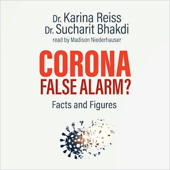 Corona, False Alarm?: Facts and Figures - Ph.D., MD