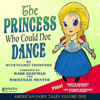 The Princess Who Could Not Dance: American Fairy Tales Volume One - Laura E. Richards, Ruth Plumly Thompson, Louisa May Alcott