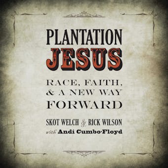 Plantation Jesus: Race, Faith, & A New Way Forward - undefined