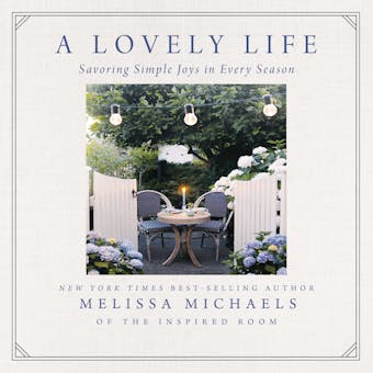 A Lovely Life: Savoring Simple Joys in Every Season - Melissa Michaels