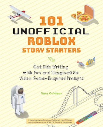 101 Unofficial Roblox Story Starters: Get Kids Writing with Fun and Imaginative Video Game-Inspired Prompts - undefined