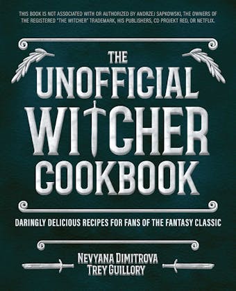 The Unofficial Witcher Cookbook: Daringly Delicious Recipes for Fans of the Fantasy Classic - Trey Guillory