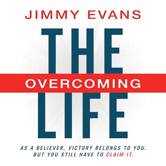 The Overcoming Life: As a Believer, Victory Belongs to You. But You Still Have to Claim It - undefined