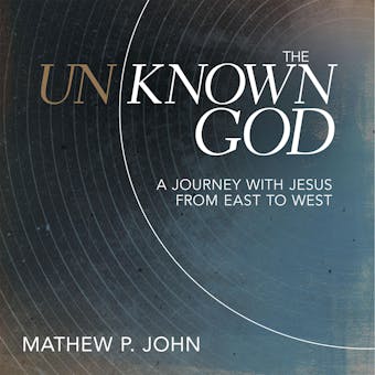 The Unknown God: A Journey with Jesus from East to West - undefined