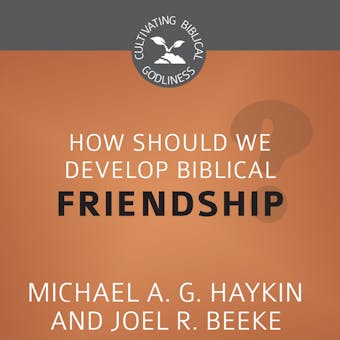 How Should We Develop Biblical Friendship? - undefined