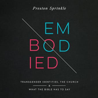 Embodied: Transgender Identities, the Church, and What the Bible Has to Say - undefined