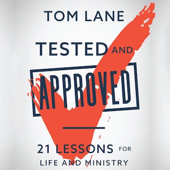 Tested and Approved: 21 Lessons for Life and Ministry - undefined