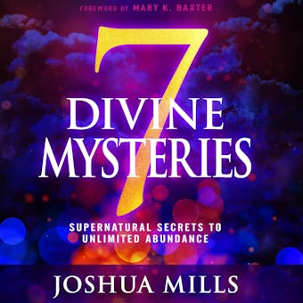 7 Divine Mysteries: Supernatural Secrets to Unlimited Abundance - undefined