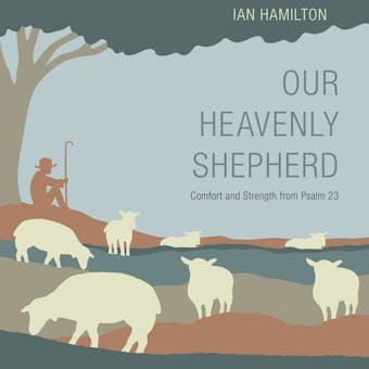 Our Heavenly Shepherd: Comfort and Strength from Psalm 23