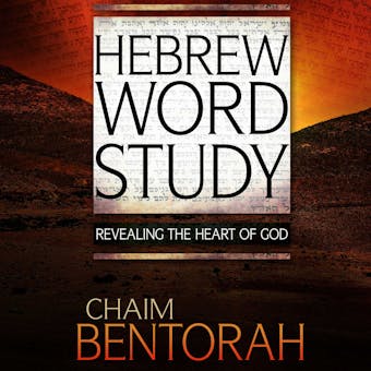 Hebrew Word Study: Revealing the Heart of God - undefined