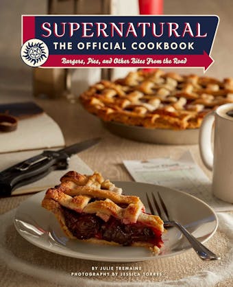 Supernatural: The Official Cookbook: Burgers, Pies, and Other Bites from the Road - Julie Tremaine