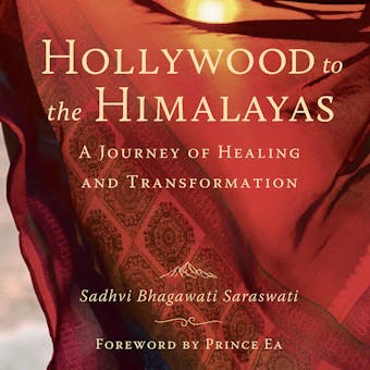 Hollywood to the Himalayas: A Journey of Healing and Transformation - undefined