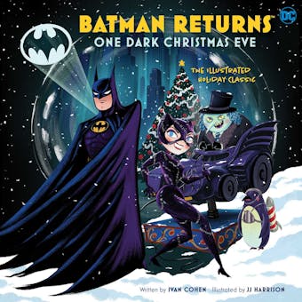 Batman Returns: One Dark Christmas Eve: The Illustrated Holiday Classic - Insight Editions Insight Editions