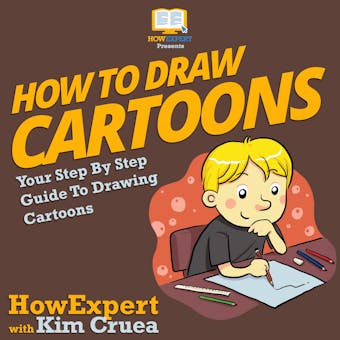 How To Draw Cartoons: Your Step By Step Guide To Drawing Cartoons - undefined