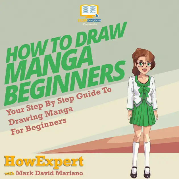 How To Draw Manga For Beginners : Your Step By Step Guide To Drawing ...