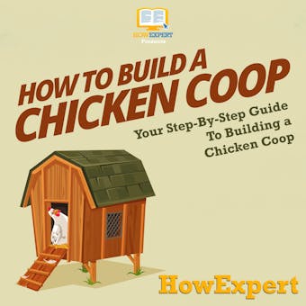 How To Build a Chicken Coop: Your Step By Step Guide To Making a Chicken Coop - undefined