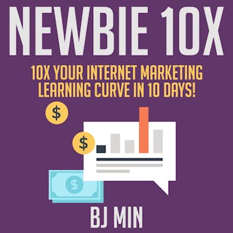 NEWBIE 10X: 10X Your Internet Marketing Learning Curve in 10 Days! - undefined
