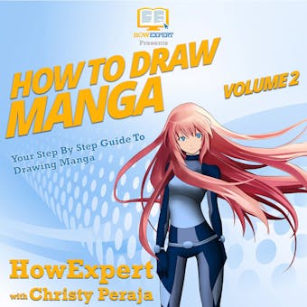 How To Draw Manga VOLUME 2: Your Step By Step Guide To Drawing Manga - Christy Peraja, HowExpert