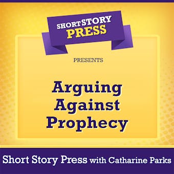 Short Story Press Presents Arguing Against Prophecy - undefined