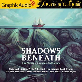 Shadows Beneath [Dramatized Adaptation]: The Writing Excuses Anthology - undefined