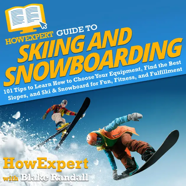 HowExpert Guide to Skiing and Snowboarding : 101 Tips to Learn How to ...