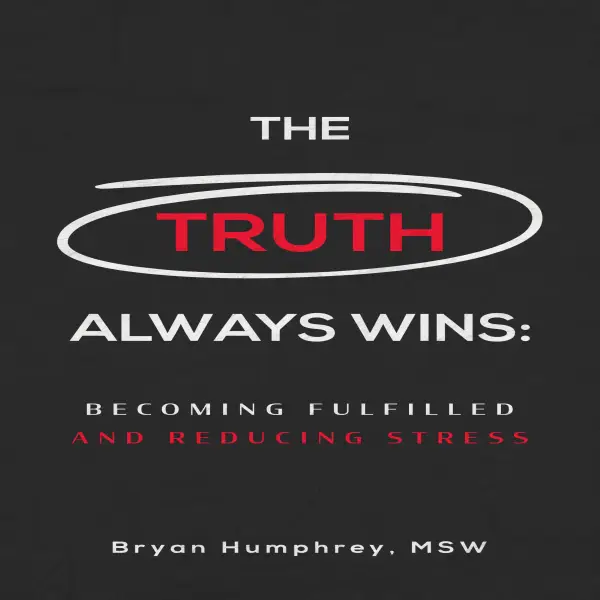 The Truth Always Wins : Becoming Fulfilled And Reducing Stress