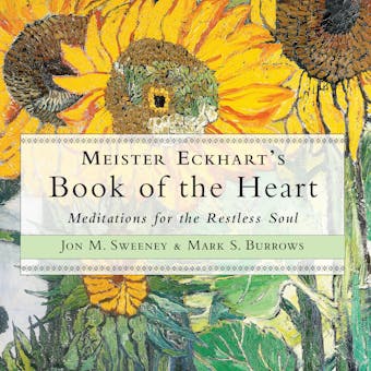 Meister Eckhart's Book of the Heart - Meditations for the Restless Soul (Unabridged) - Mark S. Burrows, Jon M. Sweeney