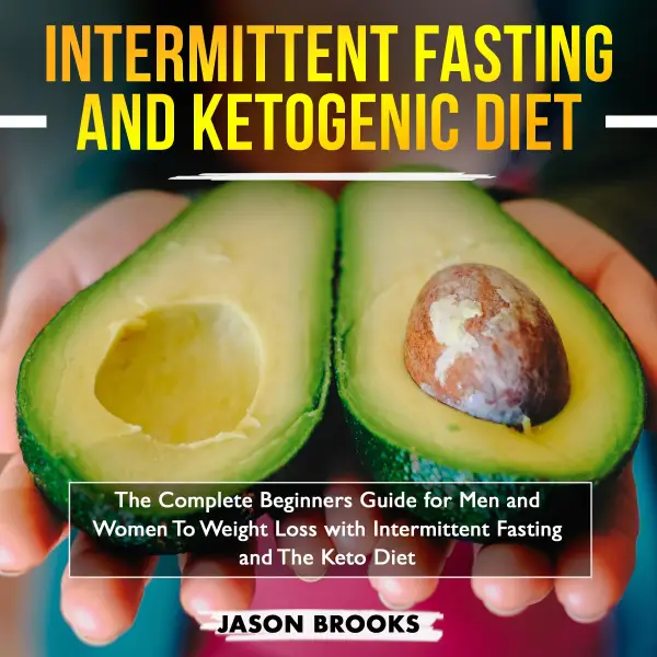 Intermittent Fasting and Ketogenic Diet Bible : The complete Beginners Guide for Men and Women To Weight Loss with Intermittent Fasting and The Keto Diet