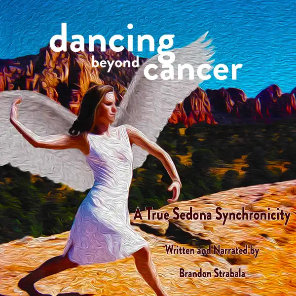 Dancing Beyond Cancer : A True Sedona Synchronicity