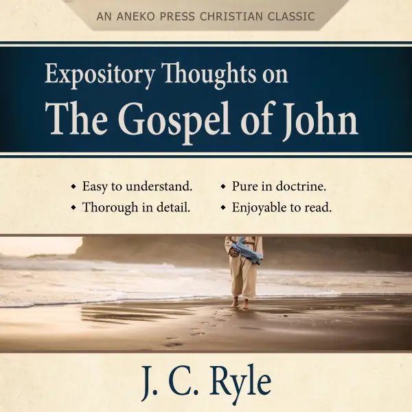 Expository Thoughts on the Gospel of John : An Aneko Press Christian Classic