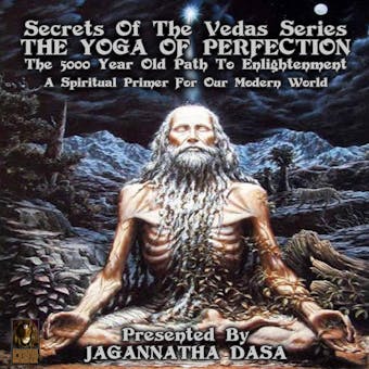 Secrets Of The Vedas Series, The Yoga Of Perfection: The 5000 Year Old Path To Enlightenment, A Spiritual Primer For Our Modern World - undefined