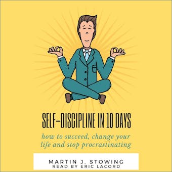 Self-Discipline in 10 Days: How to Succeed, Change Your Life, and Stop Procrastinating - undefined