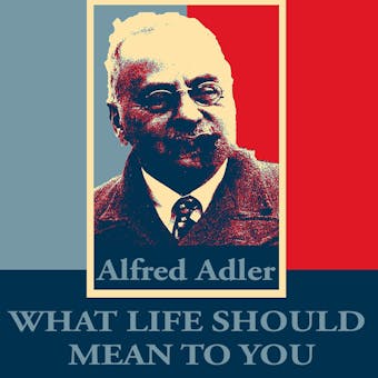 What Life Should Mean To You - Alfred Adler