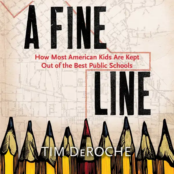 A Fine Line : How Most American Kids Are Kept Out of the Best Public Schools