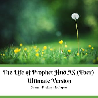 The Life of Prophet Hud AS (Eber): Ultimate Version - Jannah Firdaus Mediapro