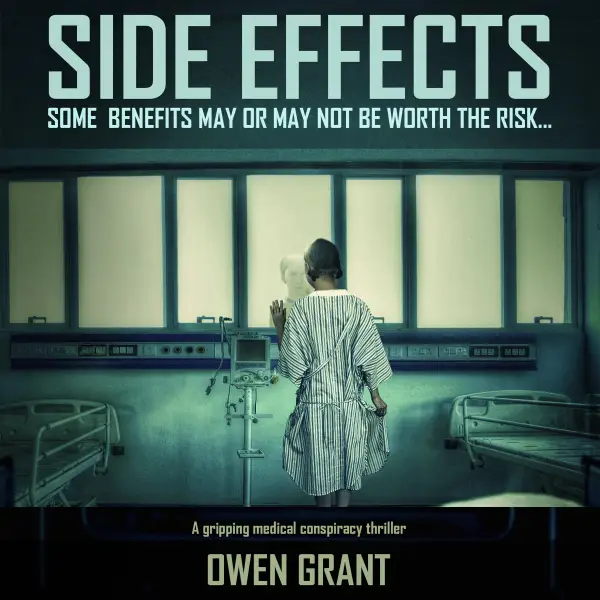 Side Effects, Some Benefits May Or May Not Be Worth The Risk...: A Gripping Medical Conspiracy Thriller