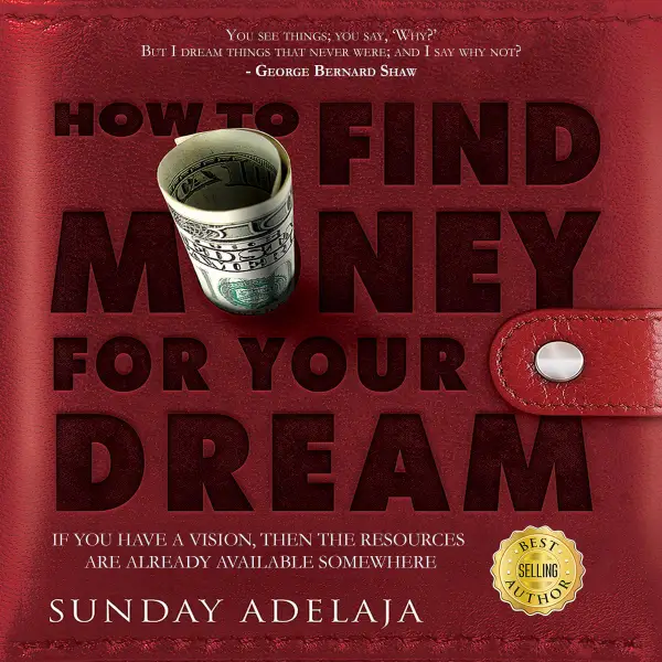 How To Find Money For Your Dream : If You Have A Vision, Then The Resources Are Already Available Somewhere
