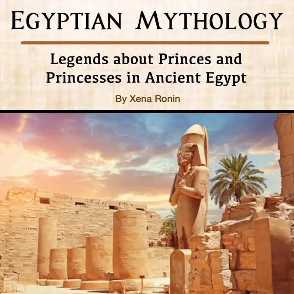 Egyptian Mythology : Legends about Princes and Princesses in Ancient Egypt
