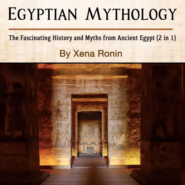 Egyptian Mythology : The Fascinating History and Myths from Ancient Egypt (2 in 1)