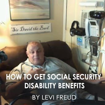 HOW TO GET SOCIAL SECURITY DISABILITY BENEFITS - Levi Freud
