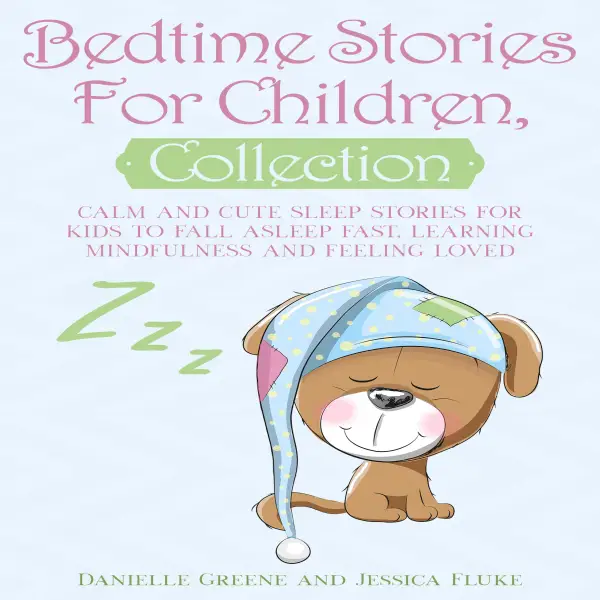 Bedtime Stories For Children, Collection : Calm and Cute sleep stories for Kids to fall asleep fast, learning mindfulness and feeling loved