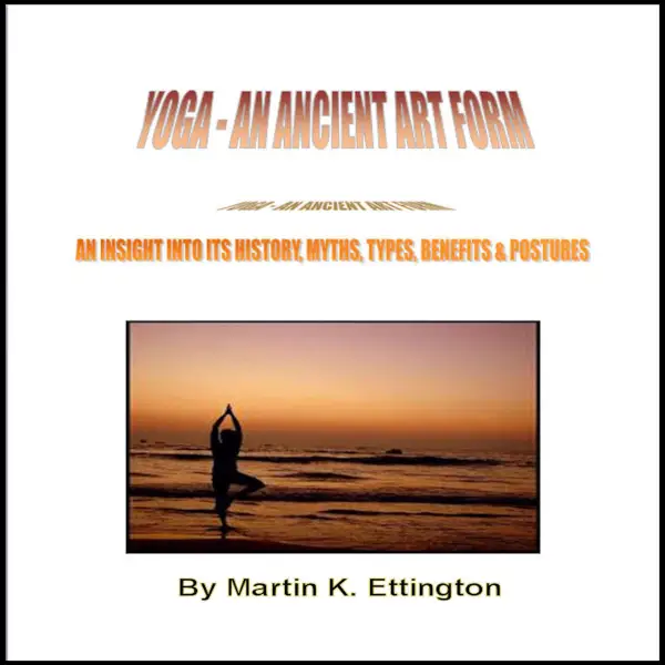 Yoga An Ancient Artform : An Insight Into Its History, Myths, Types, Benefits & Postures