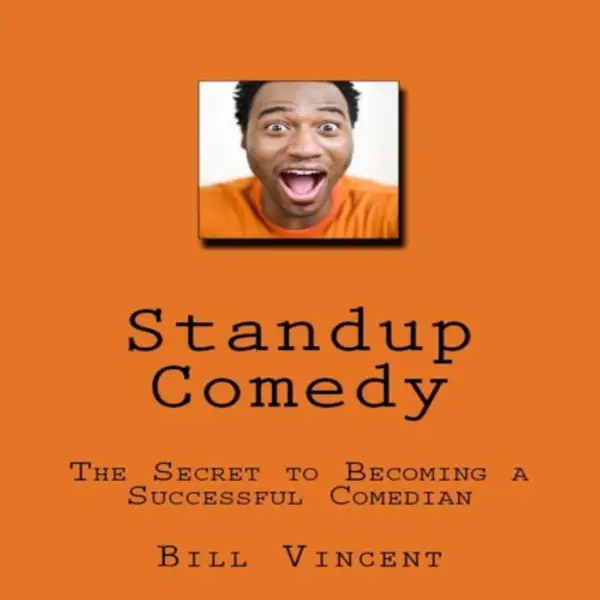 Standup Comedy: The Secret to Becoming a Successful Comedian : 
