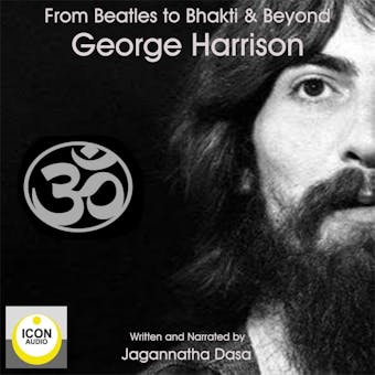 Beatles to Bhakti & Beyond: George Harrison - Jagannatha Dasa